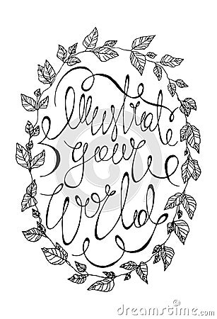 Illustrate your world black and white vector calligraphy poster. beautiful lettering typography print with a herbal ink wreath Vector Illustration